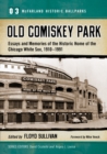 Image for Old Comiskey Park: essays and memories of the historic home of the Chicago White Sox, 1910-1991