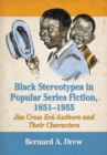 Image for Black Stereotypes in Popular Series Fiction, 1851-1955: Jim Crow Era Authors and Their Characters
