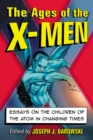 Image for The ages of the X-Men: essays on the children of the atom in changing times