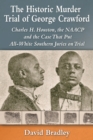 Image for The historic murder trial of George Crawford: Charles H. Houston, the NAACP and the case that put all-white southern juries on trial