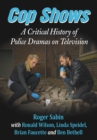 Image for Cop Shows: A Critical History of Police Dramas on Television