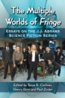 Image for The multiple worlds of Fringe: essays on the J.J. Abrams Science Fiction Series