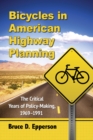 Image for Bicycles in American Highway Planning: The Critical Years of Policy-Making, 1969-1991