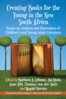 Image for Creating Books for the Young in the New South Africa: Essays on Authors and Illustrators of Children&#39;s and Young Adult Literature