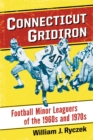 Image for Connecticut gridiron: football minor leaguers of the 1960s and 1970s