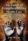 Image for The failure of evangelical mental health care: treatments that harm women, LGBT persons and the mentally ill