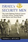 Image for Israel&#39;s security men: the Arab-fighting political careers of Moshe Dayan, Yitzhak Rabin, Ariel Sharon and Ehud Barak