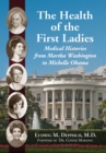 Image for The Health of the First Ladies: medical histories from Martha Washington to Michelle Obama