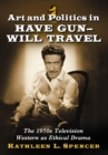 Image for Art and politics in Have Gun - Will Travel: the 1950s television Western as ethical drama