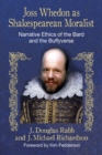 Image for Joss Whedon as Shakespearean moralist: narrative ethics of the Bard and the Buffyverse