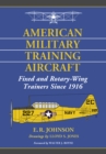 Image for American military training aircraft: fixed and rotary-wing trainers since 1916