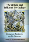Image for The Hobbit and Tolkien&#39;s mythology: essays on revisions and influences