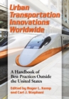 Image for Urban Transportation Innovations Worldwide: A Handbook of Best Practices Outside the United States