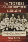 Image for The Tecumsehs of the International Association: Canada&#39;s first major league baseball champions