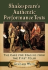 Image for Shakespeare&#39;s Authentic Performance Texts: The Case for Staging from the First Folio