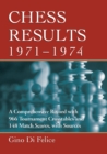 Image for Chess results, 1971-1974: a comprehensive record with 966 tournament crosstables and 148 match scores with sources