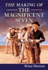 Image for Making of The Magnificent Seven: Behind the Scenes of the Pivotal Western