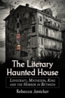 Image for The literary haunted house: Lovecraft, Matheson, King and the horror in between