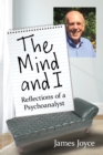 Image for The mind and I: reflections of a psychoanalyst