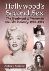 Image for Hollywood&#39;s Second Sex: The Treatment of Women in the Film Industry, 1900-1999