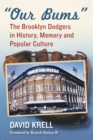Image for &amp;quot;Our Bums&amp;quot;: The Brooklyn Dodgers in History, Memory and Popular Culture