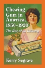 Image for Chewing Gum in America, 1850-1920: The Rise of an Industry