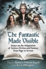 Image for Fantastic Made Visible: Essays on the Adaptation of Science Fiction and Fantasy from Page to Screen