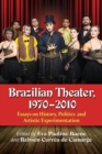 Image for Brazilian Theater, 1970-2010: Essays on History, Politics and Artistic Experimentation