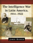 Image for The intelligence war in Latin America, 1914-1922