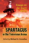 Image for Spartacus in the Television Arena: Essays on the Starz Series
