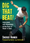 Image for Dig That Beat!: Interviews with Musicians at the Root of Rock &#39;n&#39; Roll