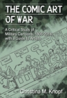 Image for Comic Art of War: A Critical Study of Military Cartoons, 1805-2014, with a Guide to Artists