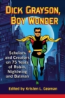 Image for Dick Grayson, Boy Wonder: Scholars and Creators on 75 Years of Robin, Nightwing and Batman