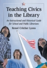 Image for Teaching Civics in the Library: An Instructional and Historical Guide for School and Public Librarians