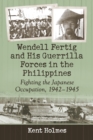 Image for Wendell Fertig and his guerrilla forces in the Philippines: fighting the Japanese occupation, 1942-1945