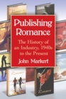Image for Publishing romance: the history of an industry, 1940s to the present