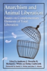 Image for Anarchism and Animal Liberation: Essays on Complementary Elements of Total Liberation