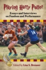 Image for Playing Harry Potter: Essays and Interviews on Fandom and Performance