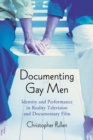 Image for Documenting Gay Men: Identity and Performance in Reality Television and Documentary Film
