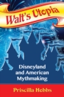 Image for Walt&#39;s Utopia: Disneyland and American Mythmaking