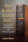 Image for &amp;quot;When Brothers Dwell in Unity&amp;quot;: Byzantine Christianity and Homosexuality