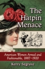 Image for Hatpin Menace: American Women Armed and Fashionable, 1887-1920