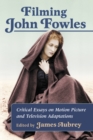 Image for Filming John Fowles: Critical Essays on Motion Picture and Television Adaptations