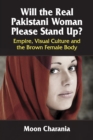Image for Will the Real Pakistani Woman Please Stand Up?: Empire, Visual Culture and the Brown Female Body