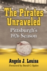 Image for The Pirates unraveled: Pittsburgh&#39;s 1926 season