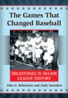 Image for The games that changed baseball: milestones in major league history