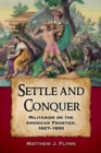 Image for Settle and conquer: militarism on the frontier of North America, 1607-1890