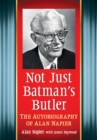 Image for Not Just Batman&#39;s Butler: The Autobiography of Alan Napier
