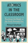 Image for Atomics in the Classroom: Teaching the Bomb in the Early Postwar Era