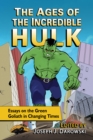 Image for Ages of the Incredible Hulk: Essays on the Green Goliath in Changing Times